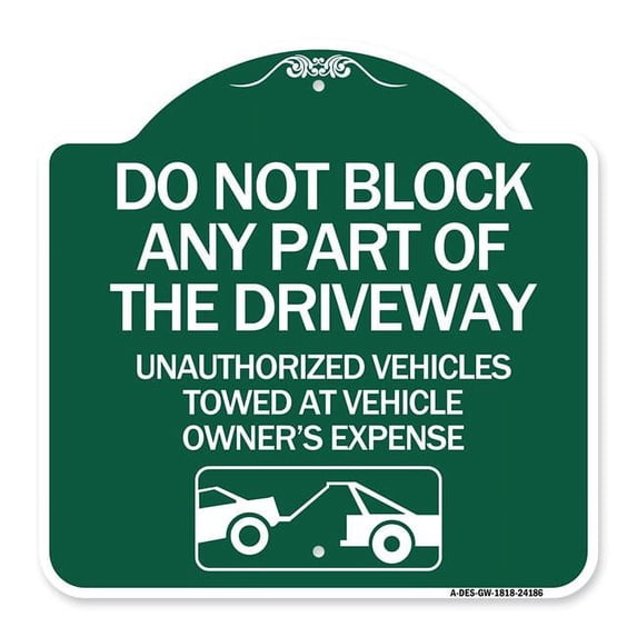 SignMission Designer Series Sign - Do Not Block ANY Part of the Driveway Unauthorized Vehicles Towed at Owner Expense with Graphic | Green & White 18" X 18" Heavy-Gauge Aluminum