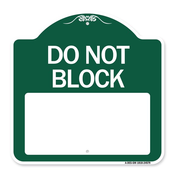 SignMission A-DES-GW-1818-24579 18 x 18 in. Designer Series Sign - Do Not Block Custom No Parking Text Here, Green & White