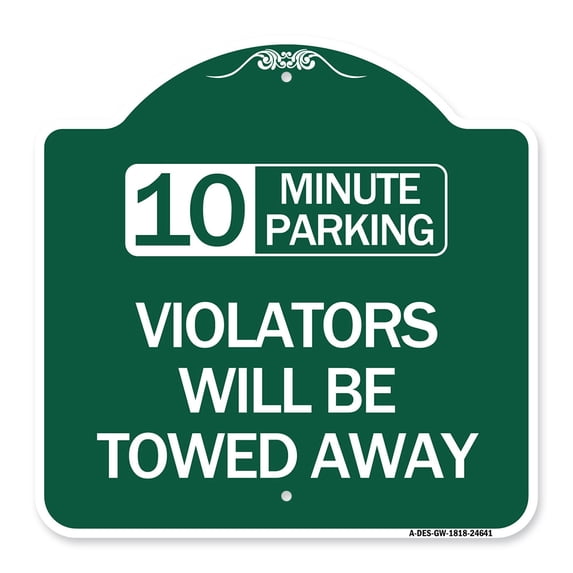 SignMission A-DES-GW-1818-24641 18 x 18 in. Designer Series Sign - 10 Minute Parking Violators Will Be Towed Away, Green & White