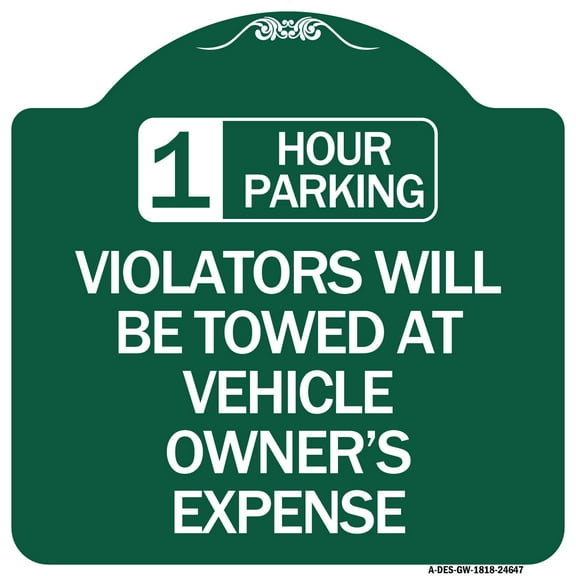 SignMission A-DES-GW-1818-24647 18 x 18 in. Designer Series Sign - 1 Hour Parking Violators Will Be Towed At Vehicle Owners Expense&#44; Green & White