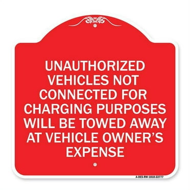 SignMission A-DES-RW-1818-22777 18 x 18 in. Designer Series Sign - Unauthorized Vehicles Not Connected for Charging Purpose Will Be Towed&#44; Red & White