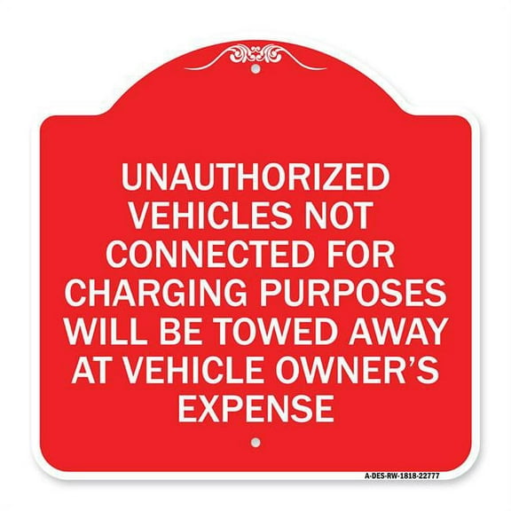 SignMission A-DES-RW-1818-22777 18 x 18 in. Designer Series Sign - Unauthorized Vehicles Not Connected for Charging Purpose Will Be Towed, Red & White