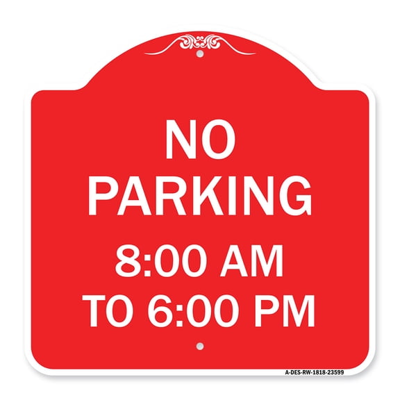 SignMission A-DES-RW-1818-23599 18 x 18 in. Designer Series Sign - No Parking 8-00 AM to 6-00 PM, Red & White