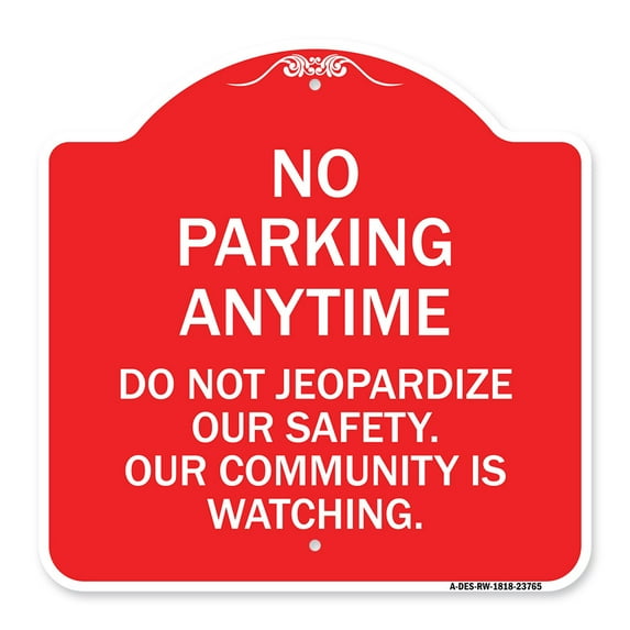 SignMission A-DES-RW-1818-23765 18 x 18 in. Designer Series Sign - No Parking Anytime Do Not Jeopardize Our Safety. Our Community is Watching., Red & White