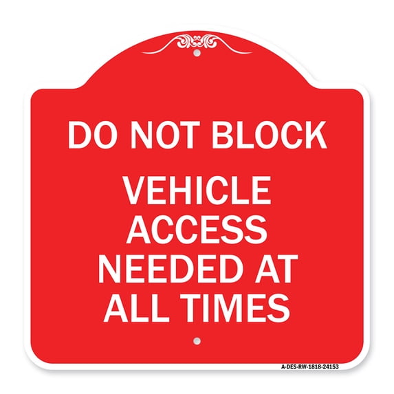 SignMission A-DES-RW-1818-24153 18 x 18 in. Designer Series Sign - Do Not Block Vehicle Access Needed At All Times, Red & White