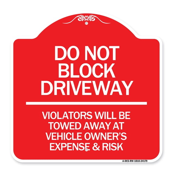 SignMission A-DES-RW-1818-24179 18 x 18 in. Designer Series Sign - Do Not Block Driveway - Violators Will Be Towed Away At Vehicle Owners Expense & Risk, Red & White