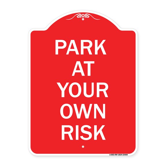 SignMission A-DES-RW-1824-23484 18 x 24 in. Designer Series Sign - Park At Your Own Risk, Red & White