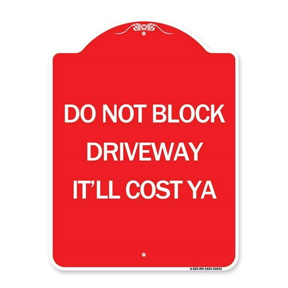 SignMission A-DES-RW-1824-24634 18 x 24 in. Designer Series Sign - Do Not Block Driveway - It Ll Cost Ya, Red & White