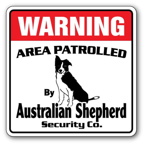 AUSTRALIAN SHEPHERD Security Sign Area Patrolled gag funny dog warning pet