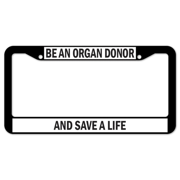 SignMission Be An Organ Donor And Save A Life Plastic License Plate Frame, License Tag Holder 12" X 6" Fits Any Car, Truck, SUV, RV, or Trailer