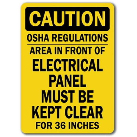 SignMission CS-Electrical Panel 10 x 14 in. Caution OSHA Regulations Area in Front Electrical Panel Must Be Kept Clear for 36 in. Sign