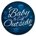 thumbnail image 1 of SignMission Circular Rigid Plastic Sign 12" Tall - Baby It's Cold Outside | Plastic Sign |  Made in the USA, 1 of 2