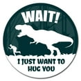 thumbnail image 1 of SignMission Circular Rigid Plastic Sign 12" Tall - I Just Want To Hug You | Plastic Sign |  Made in the USA, 1 of 2
