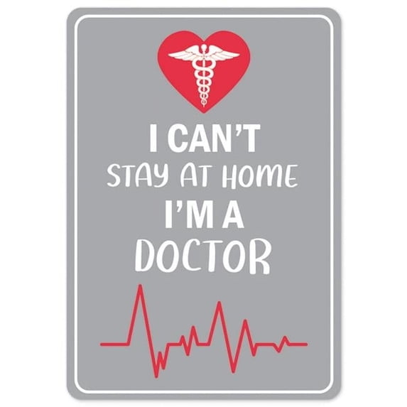 SignMission OS-NS-A-710-25538 Covid-19 Notice Aluminum Sign - I Cant Stay Home I Am a Doctor