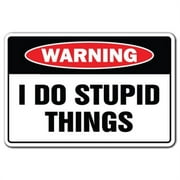 SignMission D-5-Z-I Do Stupid Things 5 x 7 in. I Do Stupid Things Warning Decal