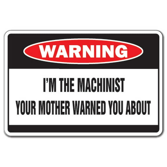 SignMission D-8-Z-Machinist 8 x 12 in. Warning Decal - I Am the Machinist