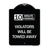 SignMission Designer Series Sign - 10 Minute Parking Violators Will Be Towed Away | Black & White 18" x 24" Heavy-Gauge Aluminum Architectural Sign | Made in the USA