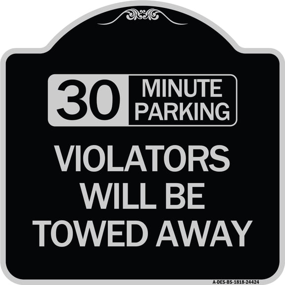 SignMission Designer Series Sign - 30 Minute Parking Violators Will Be Towed Away | Black & Silver 18" X 18" Heavy-Gauge Aluminum Architectural Sign | Made in the USA