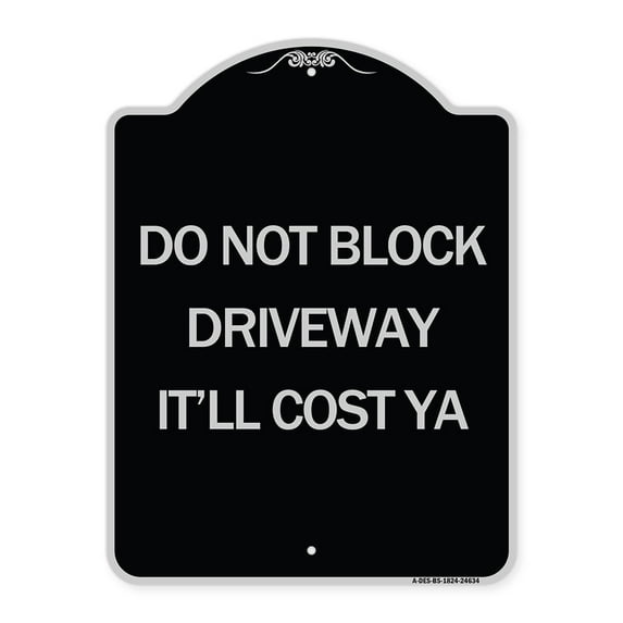 SignMission Designer Series Sign - Do Not Block Driveway - It'll Cost Ya | Black & Silver 18" x 24" Heavy-Gauge Aluminum Architectural Sign | Protect Your Business & Municipality | Made