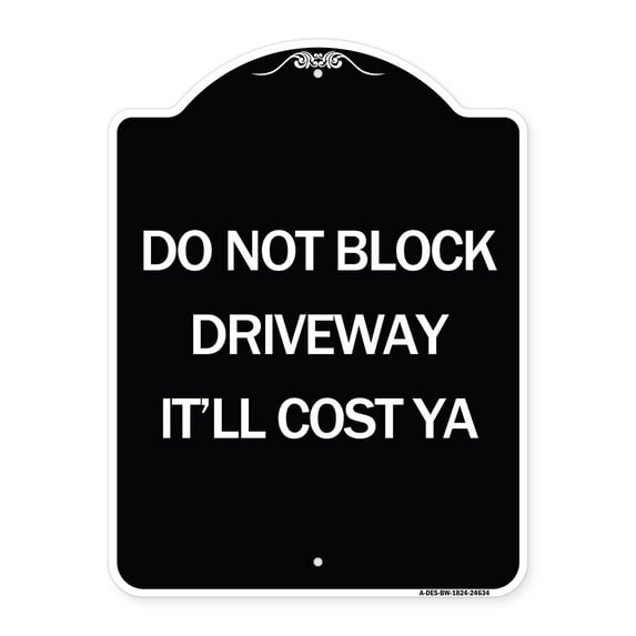 SignMission Designer Series Sign - Do Not Block Driveway - It'll Cost Ya | Black & White 18" x 24" Heavy-Gauge Aluminum Architectural Sign | Protect Your Business & Municipality | Made