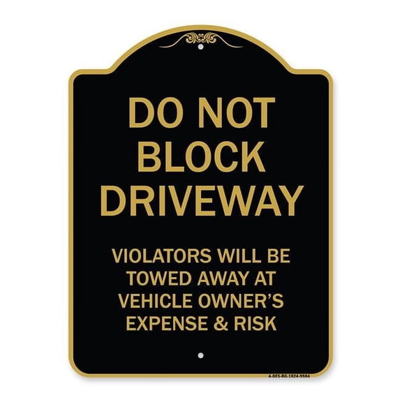 SignMission A-DES-BG-1824-9984 18 x 24 in. Designer Series Sign - Do Not Block Driveway Violators Will Be Towed Away At Vehicle Owners Expense & Risk, Black & Gold