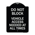 thumbnail image 1 of SignMission Designer Series Sign - Do Not Block Vehicle Access Needed at All Times | Black & White 18" x 24" Heavy-Gauge Aluminum Architectural Sign | Made in the USA, 1 of 4
