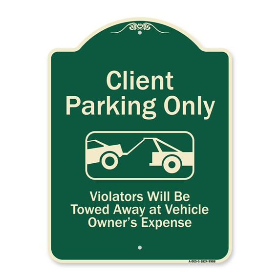 SignMission A-DES-G-1824-9988 18 x 24 in. Green Designer Series Sign - Client Parking Only Violators Will Be Towed Away At Owner Expense with Graphic