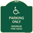 thumbnail image 1 of SignMission Designer Series Sign - With Modified Isa Icon Parking Only Minimum Fine $250 | Green & Tan 18" X 18" Heavy-Gauge Aluminum Architectural Sign | Made in the USA, 1 of 4