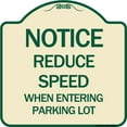 thumbnail image 1 of SignMission Designer Series Sign - Notice - Reduce Speed When Entering Parking Lot Sign | Tan & Green 18" X 18" Heavy-Gauge Aluminum Architectural Sign | Made in the USA, 1 of 4