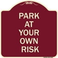 thumbnail image 1 of SignMission Designer Series Sign - Park at Your Own Risk | Burgundy 18" X 18" Heavy-Gauge Aluminum Architectural Sign | Protect Your Business & Municipality | Made in the USA, 1 of 4