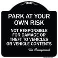 thumbnail image 1 of SignMission Designer Series Sign - Park at Your Own Risk Not Responsible for Damage or Theft to Vehicles or Vehicle Contents | Black & White 18" X 18" Heavy-Gauge Aluminum Architectural, 1 of 4