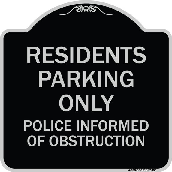 SignMission Designer Series Sign - Parking Sign Residents Parking Only Police Informed of Obstruction | Black & Silver 18" X 18" Heavy-Gauge Aluminum Architectural Sign | Made in the