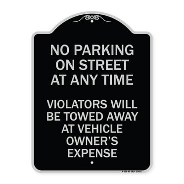 SignMission Designer Series Sign - No Parking on Street at Anytime Violators Will Be Towed at Owner Expense | Black & Silver 18" x 24" Heavy-Gauge Aluminum Architectural Sign | Made in