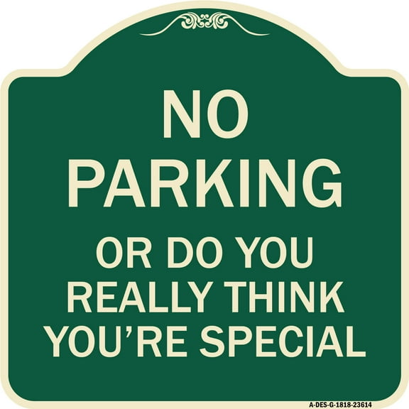 SignMission Designer Series Sign - No Parking or Do You Really Think You Are That Special | Green & Tan 18" X 18" Heavy-Gauge Aluminum Architectural Sign | Made in the USA