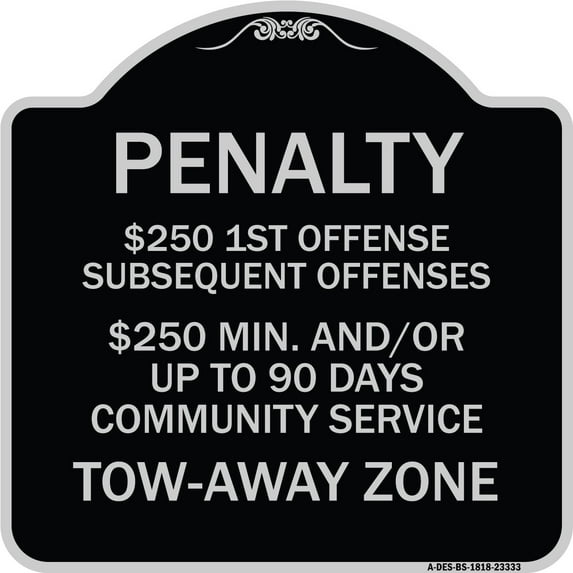 SignMission Designer Series Sign - Penalty $250 1st Offense Subsequent Offenses $250 Min. and or Up to 90 Days Community Service Tow-Away Zone | Black & Silver 18" X 18" Heavy-Gauge