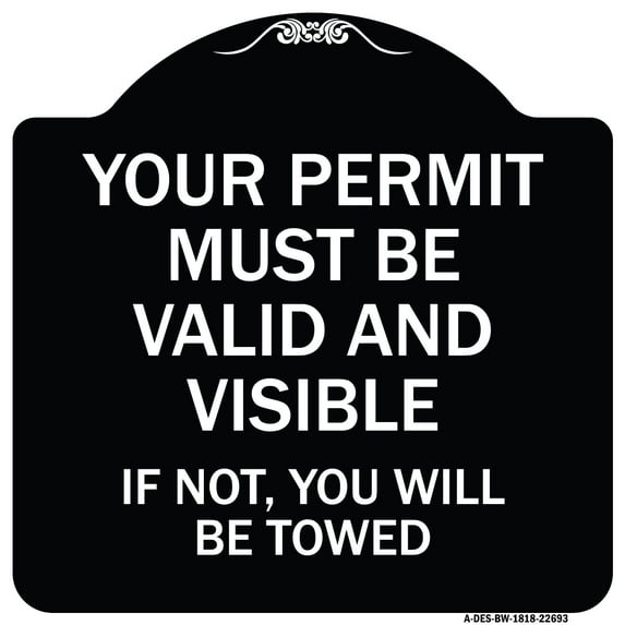 SignMission Designer Series Sign - Your Permit Must Be Valid and Visible If Not You Will Be Towed | Black & White 18" X 18" Heavy-Gauge Aluminum Architectural Sign | Made in the USA
