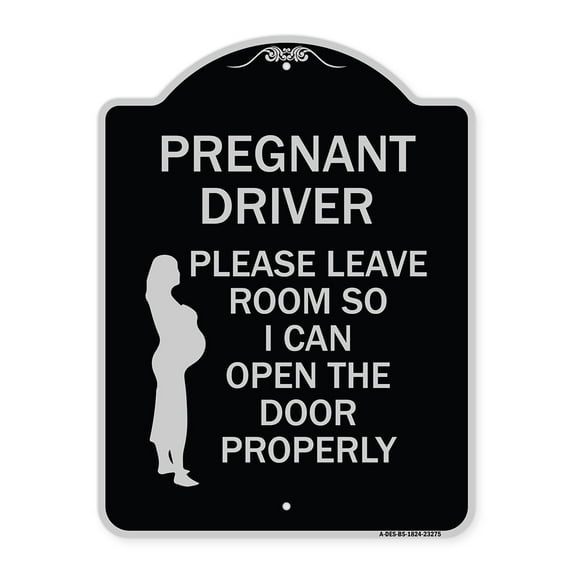 SignMission Designer Series Sign - Pregnant Driver - Please Leave Room So I Can Open the Door Properly (With Graphic) | Black & Silver 18" x 24" Heavy-Gauge Aluminum Architectural Sign