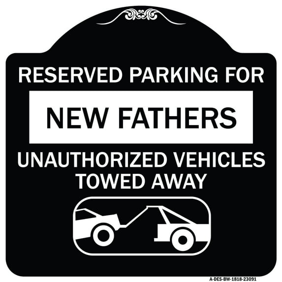 SignMission Designer Series Sign - Reserved Parking for New Fathers Unauthorized Vehicles Towed Away (With Tow Away Graphic) | Black & White 18" X 18" Heavy-Gauge Aluminum Architectural Sign