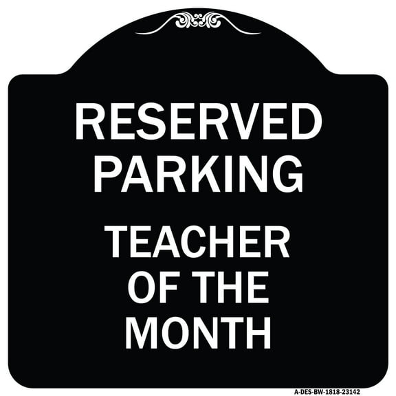 SignMission Designer Series Sign - Reserved Parking - Teacher of the Month | Black & White 18" X 18" Heavy-Gauge Aluminum Architectural Sign | Protect Your Business & Municipality |