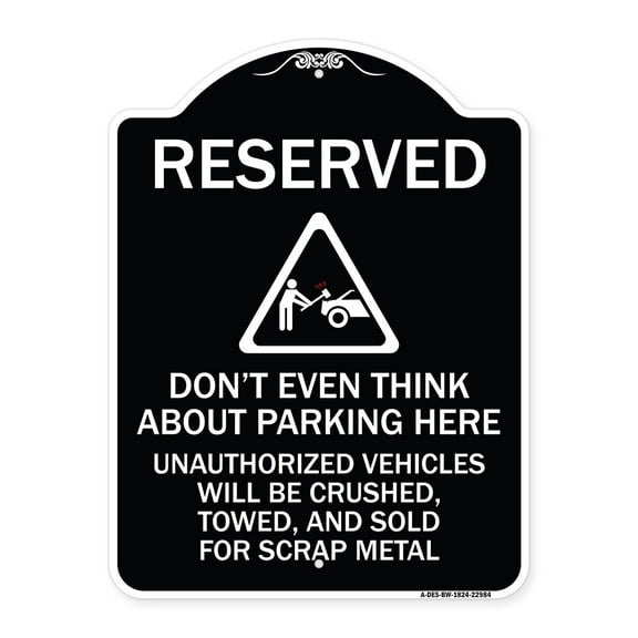 SignMission Designer Series Sign - Reserved Do Not Think About Parking Here Unauthorized Vehicles Crushed Towed and Sold for Scrap with Graphic | Black & White 18" x 24" Heavy-Gauge
