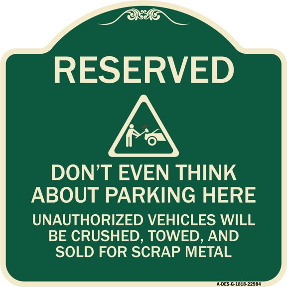 SignMission Designer Series Sign - Reserved Do Not Think About Parking Here Unauthorized Vehicles Crushed Towed and Sold for Scrap with Graphic | Green & Tan 18" X 18" Heavy-Gauge