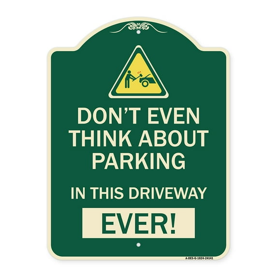 SignMission Designer Series Sign - Do Not Think About Parking in This Driveway Ever with Graphic | Green & Tan 18" x 24" Heavy-Gauge Aluminum Architectural Sign | Made in the USA