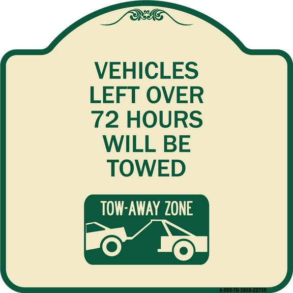 SignMission Designer Series Sign - Vehicles Left Over 72 Hours Will Be Towed Tow-Away Zone (With Car Tow Graphic) | Tan & Green 18" X 18" Heavy-Gauge Aluminum Architectural Sign | Made