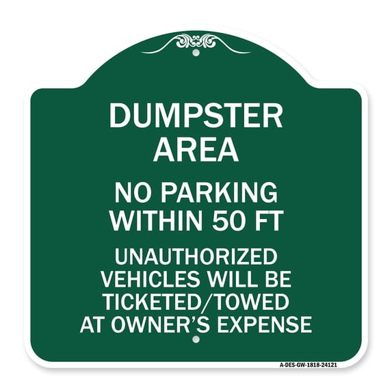 SignMission Designer Sign - Dumpster Area Parking Rule Sign No Parking Within 50 Ft Unauthorized Vehicles Will Be Ticketed Towed at Owners Expense | Green & White 18" X 18" Aluminum