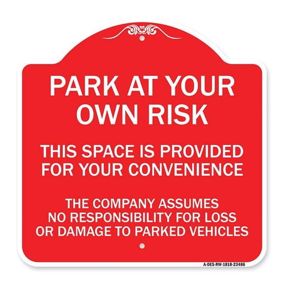 SignMission Designer Sign - Park at Your Own Risk This Space Is Provided for Your Convenience - the Company Assumes No Responsibility for Loss or Damage | Red & White 18" X 18" Aluminum Sign