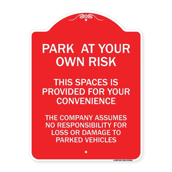 SignMission Designer Sign - Park at Your Own Risk This Space Is Provided for Your Convenience - the Company Assumes No Responsibility for Loss or Damage | Red & White 18" X 24" Aluminum Sign