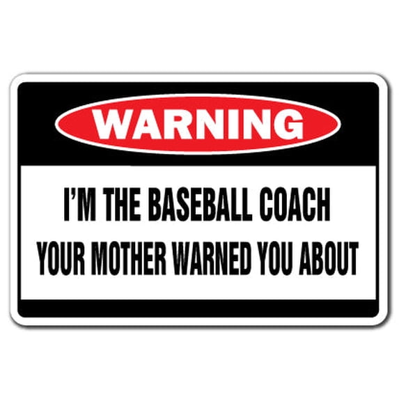 I'm The Baseball Coach Warning Aluminum Sign | Indoor/Outdoor | Funny Home Décor for Garages, Living Rooms, Bedroom, Offices | SignMission Funny Gag Gift Sign Wall Plaque Decoration