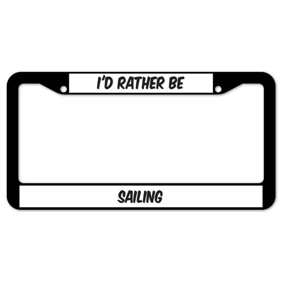 SignMission I'd Rather Be Sailing Plastic License Plate Frame, License Tag Holder 12" X 6" Fits Any Car, Truck, SUV, RV, or Trailer | Made in The USA