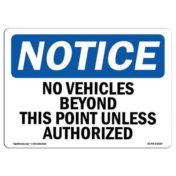 SignMission OS-NS-A-710-L-15029 Notice No Vehicles Beyond This Point Unless Authorized OSHA Aluminum Sign