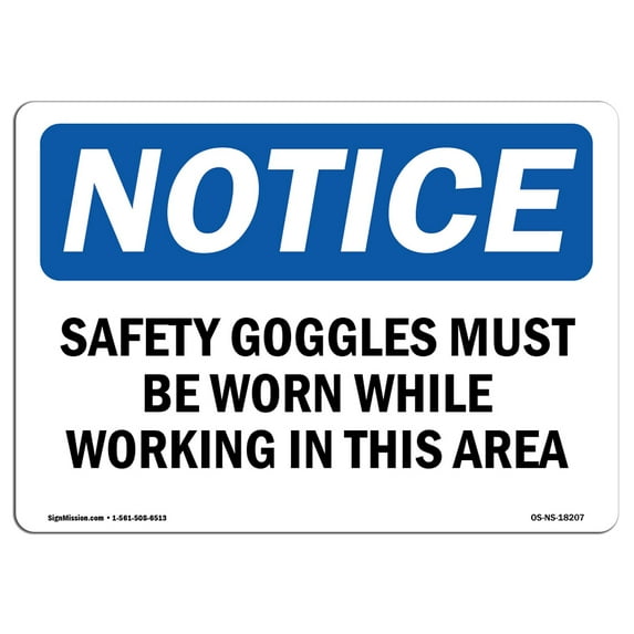 SignMission OS-NS-D-710-L-18207 Notice Safety Goggles Must Be Worn While Working OSHA Sign